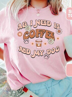 All I need is Coffee and My Dog, Fur Mama Dog Shirt